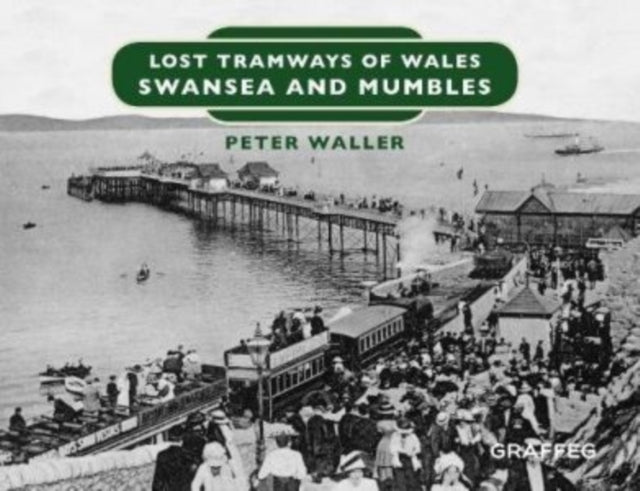 Lost Tramways of Wales: Swansea and Mumbles