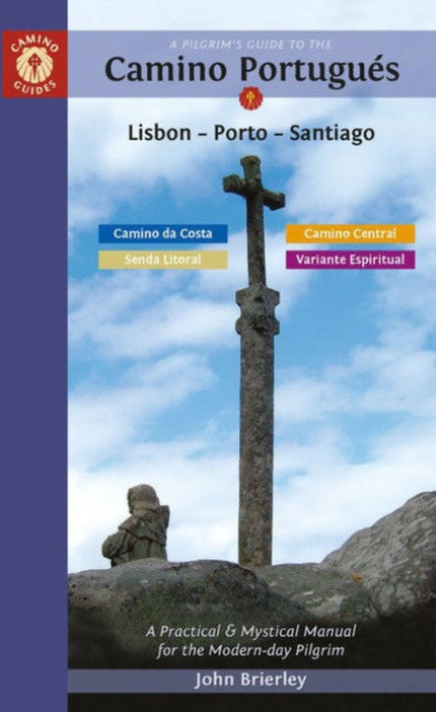 A Pilgrim's Guide to the Camino PortuguéS: Lisbon - Porto - Santiago / Camino Central, Camino Da Costa, Variente Espiritual & Senda Litoral