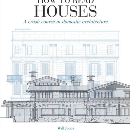 How to Read Houses: A Crash Course in Domestic Architecture