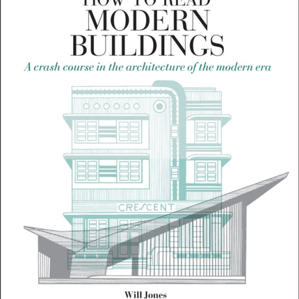 How to Read Modern Buildings: A Crash Course in the Architecture of the Modern Era