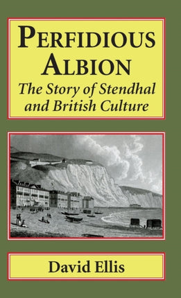 Perfidious Albion: The story of Stendhal and British culture.