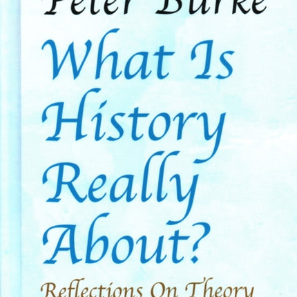 What is History Really About?: Reflections On Theory and Practice