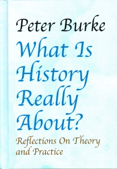 What is History Really About?: Reflections On Theory and Practice