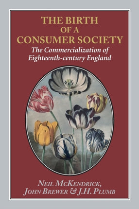 The Birth of a Consumer Society: The Commercialization of Eighteenth-century England