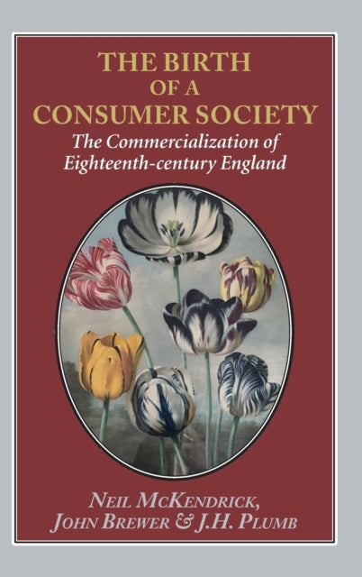 The The Birth of a Consumer Society: The Commercialization of Eighteenth-century England