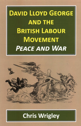 David Lloyd George and the British Labour Movement: Peace and War