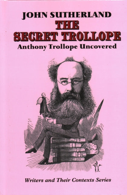 The Secret Trollope: Anthony Trollope Uncovered