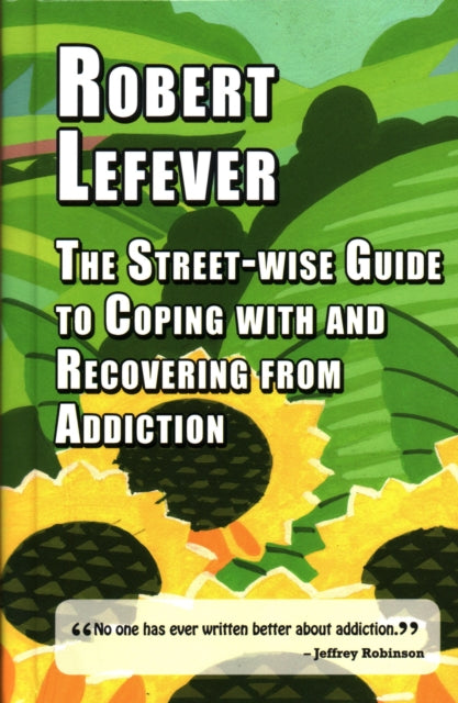 The The Street-wise Guide to Coping with  and Recovering from Addiction