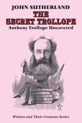 The Secret Trollope: Anthony Trollope Uncovered