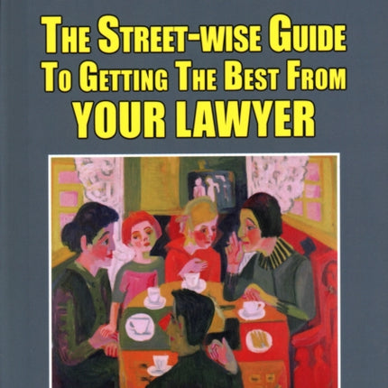 The Street-Wise Guide to Getting the Best from Your Lawyer