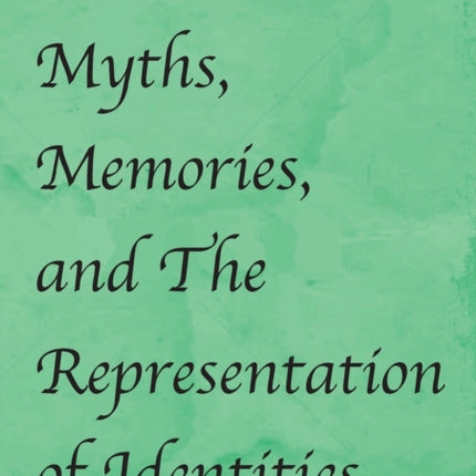 Myths, Memories, and The Representation of Identities