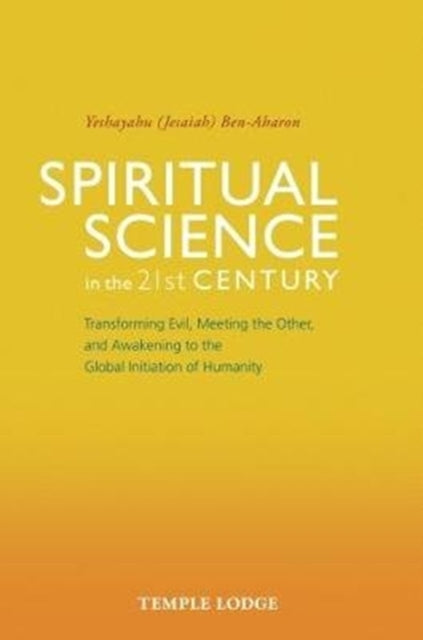 Spiritual Science in the 21st Century: Transforming Evil, Meeting the Other, and Awakening to the Global Initiation of Humanity