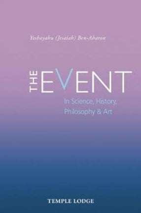 The Event: in Science, History, Philosophy & Art