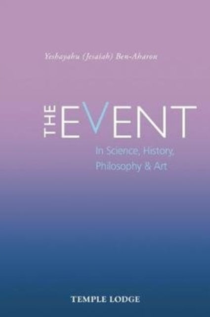 The Event: in Science, History, Philosophy & Art