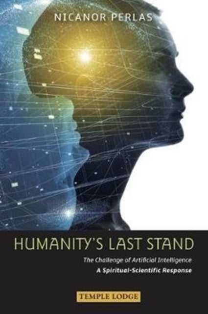 Humanity’s Last Stand: The Challenge of Artificial Intelligence - A Spiritual-Scientific Response