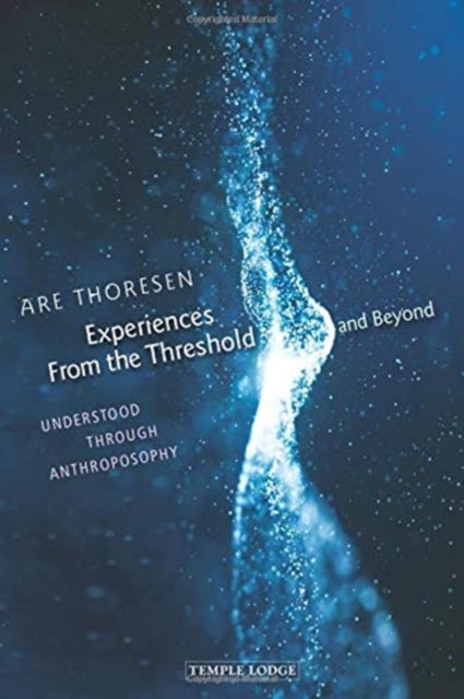 Experiences From the Threshold and Beyond: Understood Through Anthroposophy