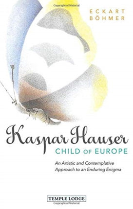 Kaspar Hauser, Child of Europe: An Artistic and Contemplative Approach to an Enduring Enigma