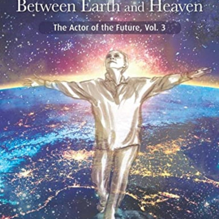 Between Earth and Heaven: The Actor of the Future, Vol. 3