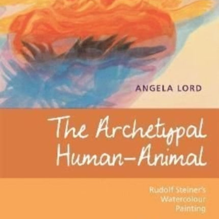 The Archetypal Human-Animal: Rudolf Steiner's