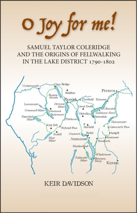 O Joy for me!: Samuel Taylor Coleridge and the Origins of Fell–Walking in the Lake District 1790-1802