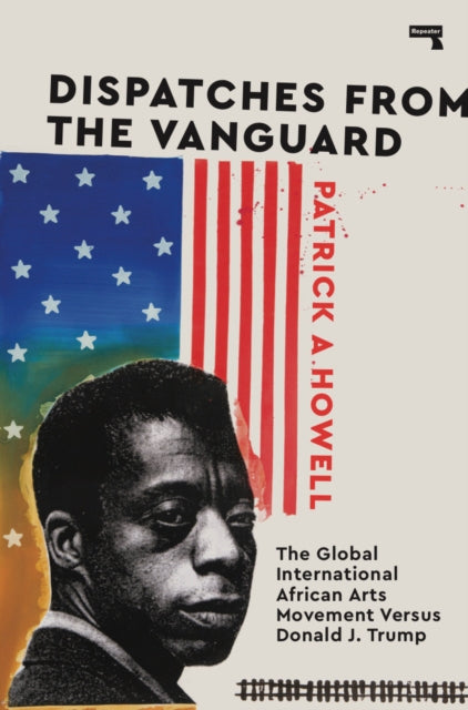 Dispatches from the Vanguard: The Global International African Arts Movement versus Donald J. Trump