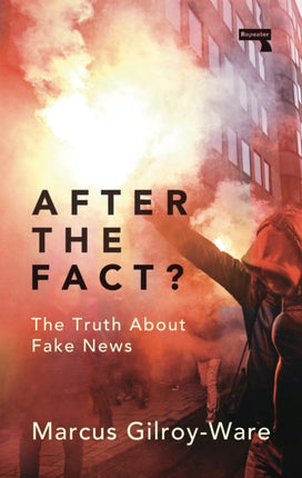 After the Fact?: The Truth About Fake News