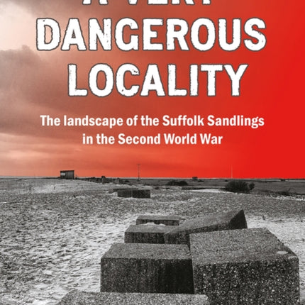 A Very Dangerous Locality: The Landscape of the Suffolk Sandlings in the Second World War