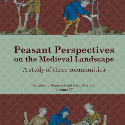 Peasant Perspectives on the Medieval Landscape: A study of three communities