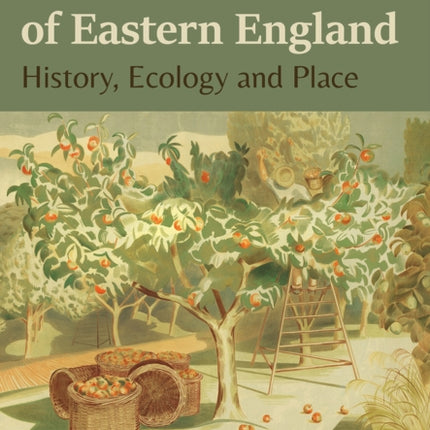 The Orchards of Eastern England: History, ecology and place