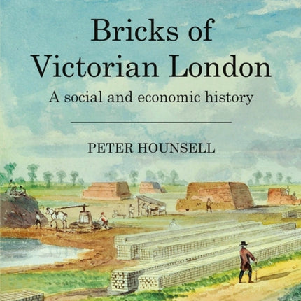 Bricks of Victorian London: A social and economic history