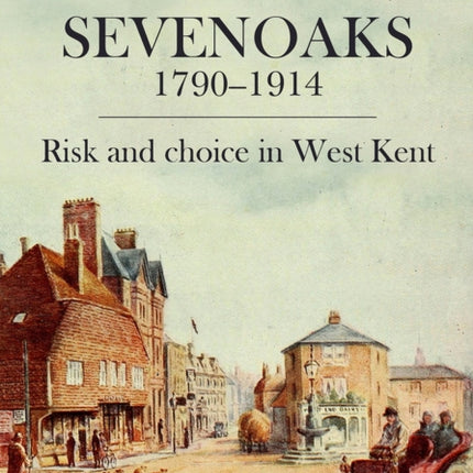 Sevenoaks 1790–1914: Risk and choice in West Kent