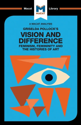 An Analysis of Griselda Pollock's Vision and Difference: Feminism, Femininity and the Histories of Art