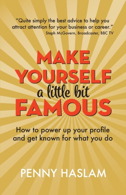 Make Yourself a Little Bit Famous: How to power up your profile and get known for what you do