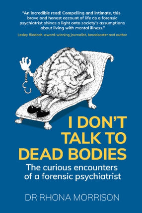 I Don't Talk to Dead Bodies: The Curious Encounters of a Forensic Psychiatrist