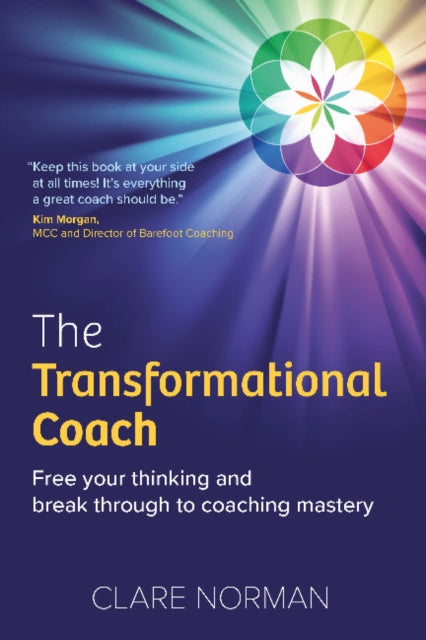 The Transformational Coach: Free Your Thinking and Break Through to Coaching Mastery