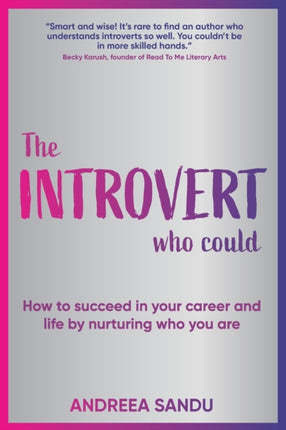 The Introvert Who Could: How to succeed in your career and life by nurturing who you are