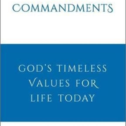 The Ten Commandments: God's timeless values for life today