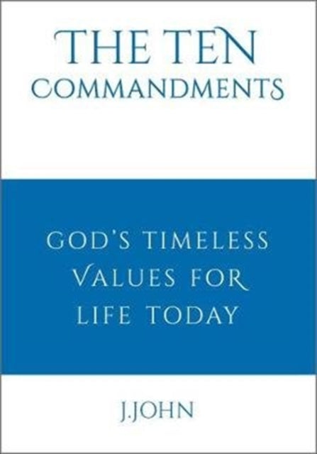 The Ten Commandments: God's timeless values for life today