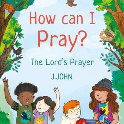 How Can I Pray?: The Lord's Prayer
