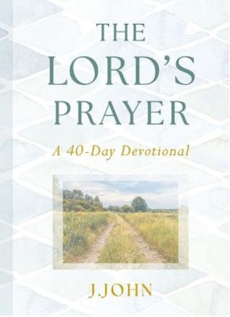 The Lords Prayer A 40Day Devotional