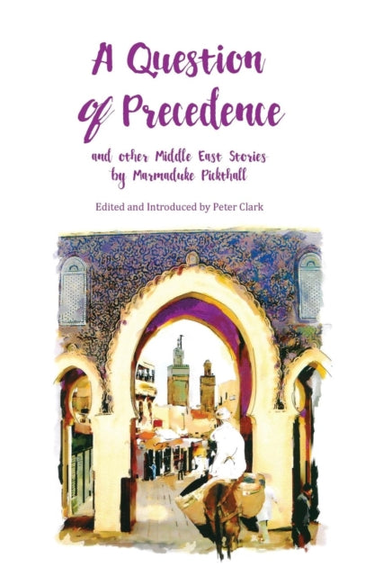 A Question of Precedence: and other Middle East Stories by Marmaduke Pickthall