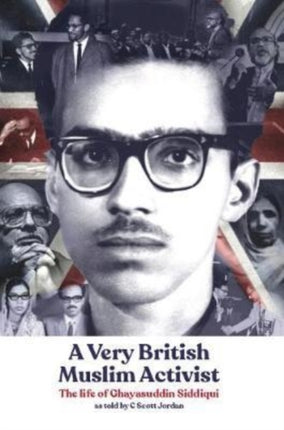 A Very British Muslim Activist: The life of Ghayasuddin Siddiqui