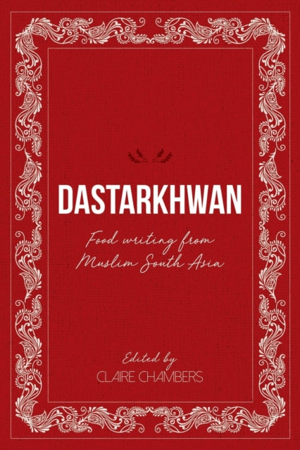 Dastarkhwan: Food Writing from Muslim South Asia