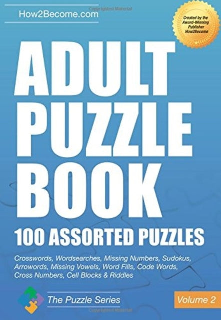 Adult Puzzle Book:100 Assorted Puzzles - Volume 2: Crosswords, Word Searches, Missing Numbers, Sudokus, Arrowords, Missing Vowels, Word Fills, Code Words, Cross Numbers, Cell Blocks & Riddles