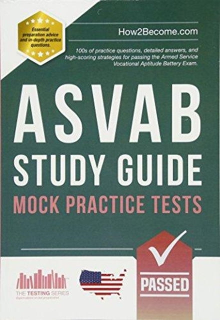 ASVAB Study Guide: Mock Practice Tests: 100s of practice questions, detailed answers, and high-scoring strategies for passing the Armed Service Vocational Aptitude Battery Exam