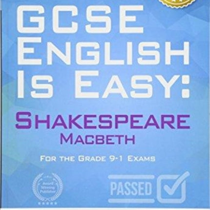 GCSE English is Easy: Shakespeare – Macbeth: Discussion, analysis and comprehensive practice questions to aid your GCSE. Achieve 100%