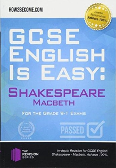 GCSE English is Easy: Shakespeare – Macbeth: Discussion, analysis and comprehensive practice questions to aid your GCSE. Achieve 100%