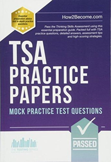 TSA PRACTICE PAPERS: 100s of Mock Practice Test Questions: Pass the Thinking Skills Assessment using this essential preparation guide. Packed full with 100s TSA practice questions, detailed answers, assessment tips and high-scoring strategi