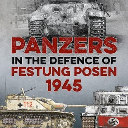 Panzers in the Defence of Festung Posen 1945