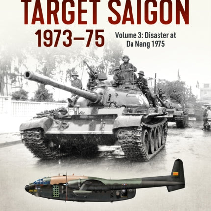 Target Saigon: the Fall of South Vietnam: Volume 3 - the Final Collapse (March - April 1975)